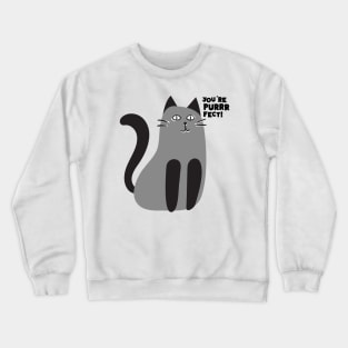 YOU'RE PURRRFECT Crewneck Sweatshirt